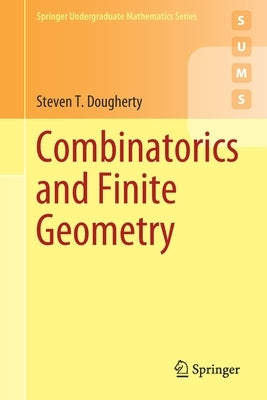 Combinatorics and Finite Geometry by Dougherty, Steven T.