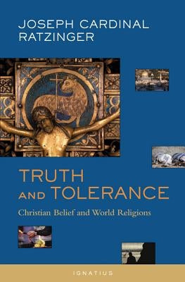 Truth and Tolerance: Christian Belief and World Religions by Ratzinger, Joseph