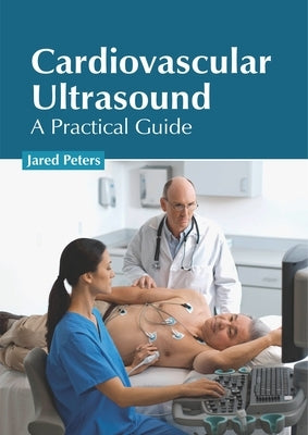 Cardiovascular Ultrasound: A Practical Guide by Peters, Jared