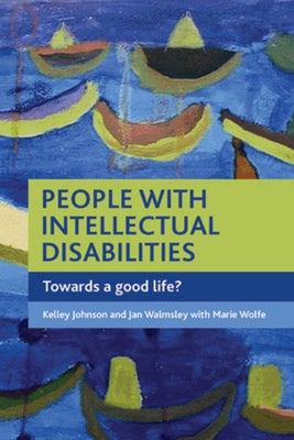 People with Intellectual Disabilities: Towards a Good Life? by Johnson, Kelley