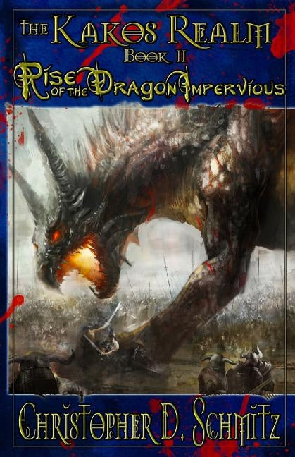The Kakos Realm: Rise of the Dragon Impervious: Book II by Schmitz, Christopher D.