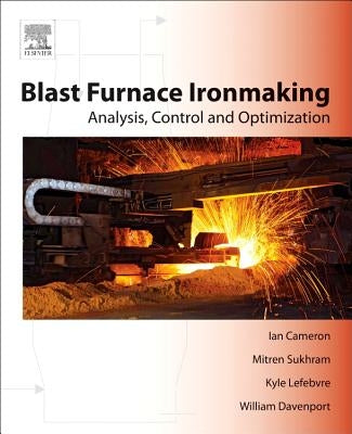 Blast Furnace Ironmaking: Analysis, Control, and Optimization by Cameron, Ian