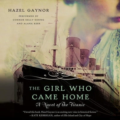 The Girl Who Came Home Lib/E: A Novel of the Titanic by Gaynor, Hazel