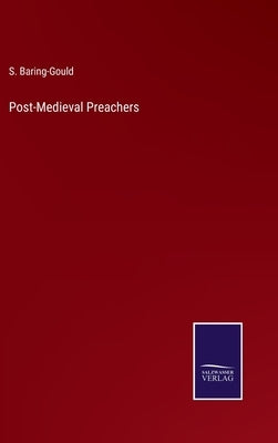 Post-Medieval Preachers by Baring-Gould, S.