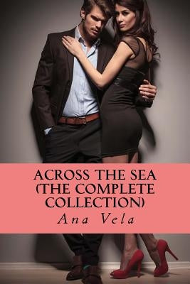 Across the Sea (The Complete Collection) by Vela, Ana
