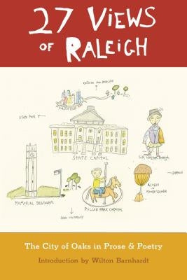 27 Views of Raleigh: The City of Oaks in Prose & Poetry by Barnhardt, Wilton