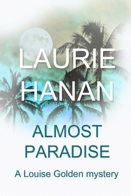Almost Paradise: A Louise Golden Mystery by Hanan, Laurie