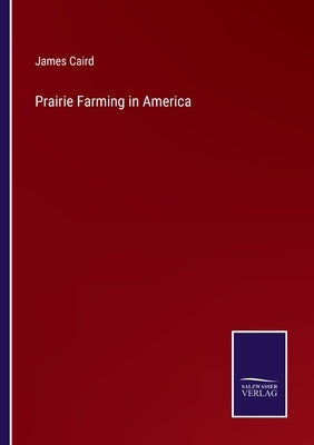 Prairie Farming in America by Caird, James