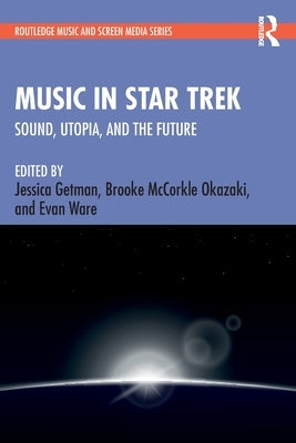 Music in Star Trek: Sound, Utopia, and the Future by Getman, Jessica