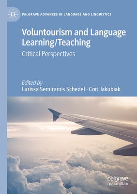 Voluntourism and Language Learning/Teaching: Critical Perspectives by Schedel, Larissa Semiramis