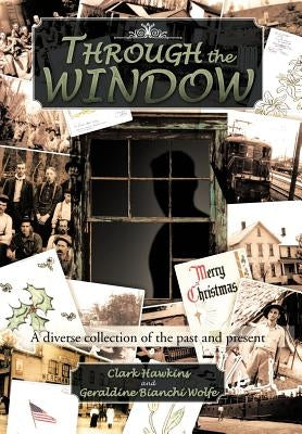 Through the Window: A Diverse Collection of the Past and Present by Hawkins, Clark