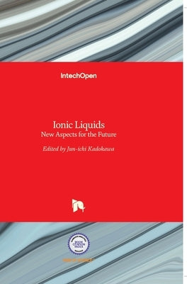 Ionic Liquids: New Aspects for the Future by Kadokawa, Jun-Ichi