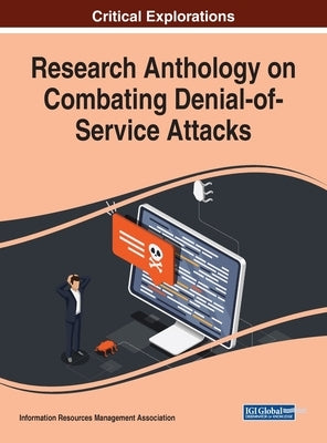 Research Anthology on Combating Denial-of-Service Attacks by Management Association, Information Reso