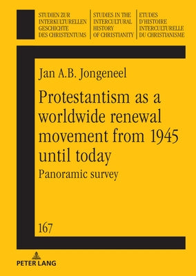 Protestantism as a Worldwide Renewal Movement from 1945 Until Today: Panoramic Survey by Frederiks, Martha