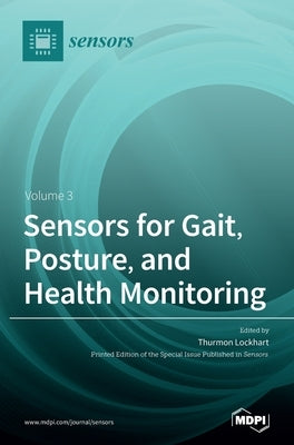 Sensors for Gait, Posture, and Health Monitoring Volume 3 by Lockhart, Thurmon