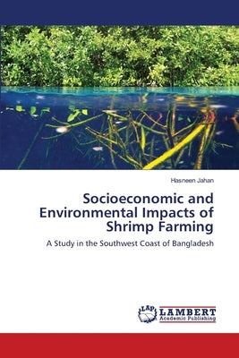 Socioeconomic and Environmental Impacts of Shrimp Farming by Jahan, Hasneen