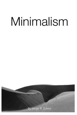 Minimalism: The Art of a Simple Life by R. Zuleta, Jorge