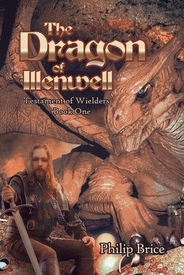 The Dragon of Illenwell: Testament of Wielders: Book One by Brice, Philip
