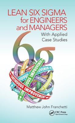Lean Six SIGMA for Engineers and Managers: With Applied Case Studies by Franchetti, Matthew John