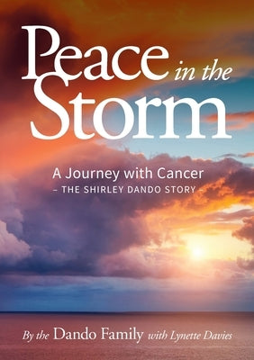 Peace in the Storm: A Journey with Cancer - The Shirley Dando Story by The Dando Family