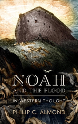 Noah and the Flood in Western Thought by Almond, Philip C.