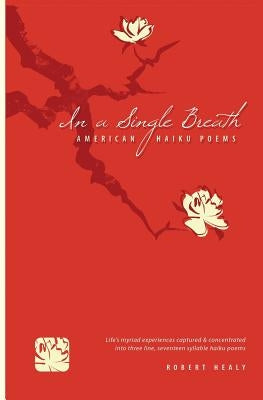 In a single breath: American Haiku Poems by Healy, Robert