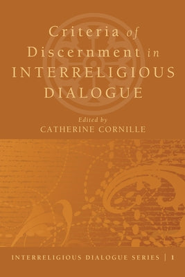 Criteria of Discernment in Interreligious Dialogue by Cornille, Catherine