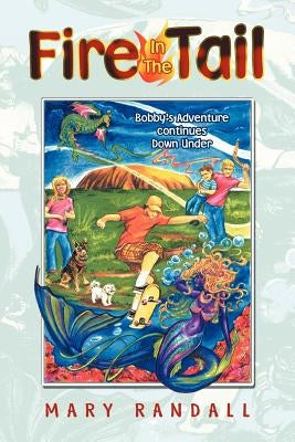 Fire In The Tail: Bobby's Adventure continues Down Under by Randall, Mary