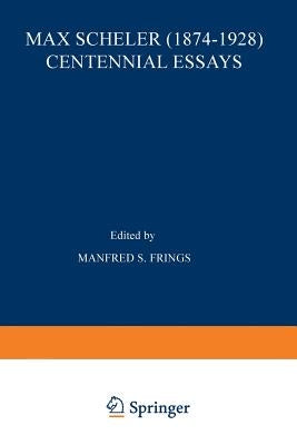 Max Scheler (1874-1928) Centennial Essays: Centennial Essays by Frings, M. S.