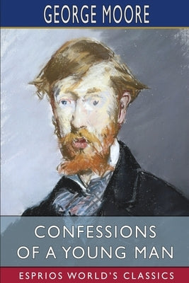 Confessions of a Young Man (Esprios Classics) by Moore, George