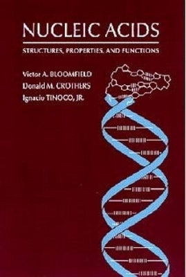 Nucleic Acids: Structures, Properties and Functions by Bloomfield, Victor a.