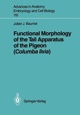 Functional Morphology of the Tail Apparatus of the Pigeon (Columba Livia) by Baumel, Julian J.