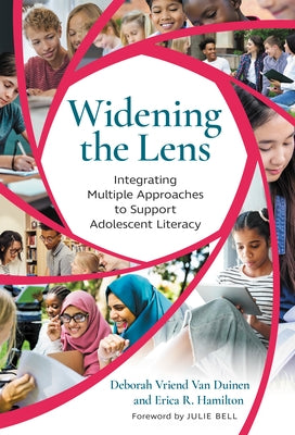 Widening the Lens: Integrating Multiple Approaches to Support Adolescent Literacy by Van Duinen, Deborah Vriend