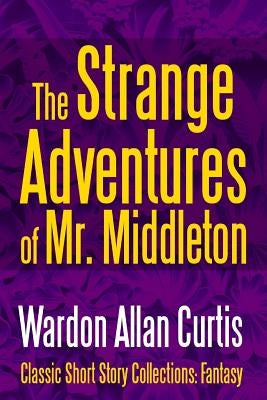 The Strange Adventures of Mr. Middleton by Curtis, Wardon Allan