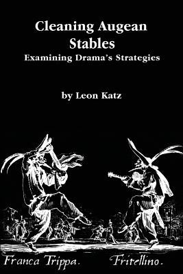 Cleaning Augean Stables: Examining Drama's Strategies by Katz, Leon