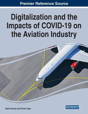Digitalization and the Impacts of COVID-19 on the Aviation Industry by Kurnaz, Salim