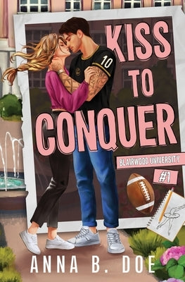 Kiss To Conquer: An Enemies-to-Lovers Sports Romance by Doe, Anna B.