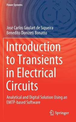 Introduction to Transients in Electrical Circuits: Analytical and Digital Solution Using an Emtp-Based Software by Goulart de Siqueira, José Carlos