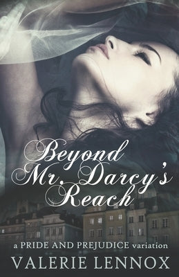 Beyond Mr. Darcy's Reach: a Pride and Prejudice variation by Lennox, Valerie