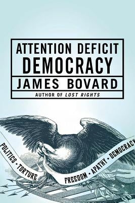 Attention Deficit Democracy by Bovard, James