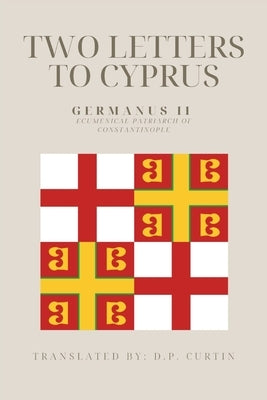 Two Letter to Cyprus by Germanus II of Constantinople