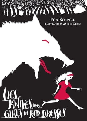 Lies, Knives, and Girls in Red Dresses by Koertge, Ron