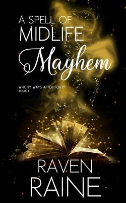 A Spell of Midlife Mayhem: A paranormal women's fiction novel by Raine, Raven