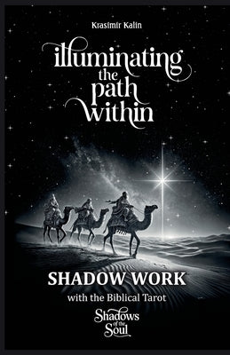 Illuminating the Path Within: Shadow Work with the Biblical Tarot: Shadows of the Soul by Kalin, Krasimir