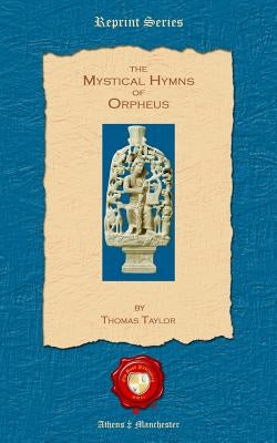 The Mystical Hymns of Orpheus by Taylor, Thomas
