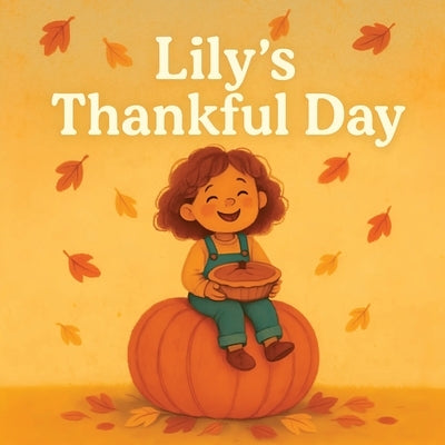Lily's Thankful Day: A Thanksgiving Picture Book About Gratitude, Kindness and Togetherness for Kids Ages 3-6 by J, Viva