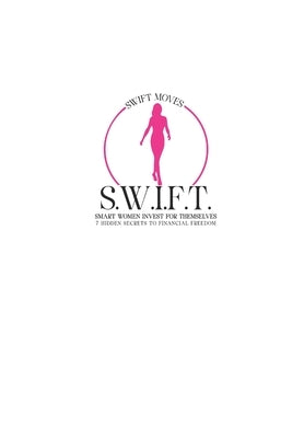 S.W.I.F.T. Smart Women Invest for Themselves: 7 Hidden Secrets to Financial Freedom by Brightly, Jaide