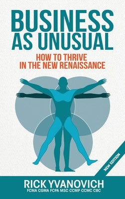 Business As UnUsual: How to Thrive in the New Renaissance by Yvanovich, Rick