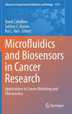 Microfluidics and Biosensors in Cancer Research: Applications in Cancer Modeling and Theranostics by Caballero, David