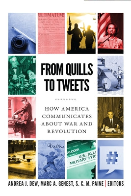 From Quills to Tweets: How America Communicates about War and Revolution by Dew, Andrea J.